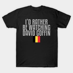 I'd rather be watching David Goffin T-Shirt